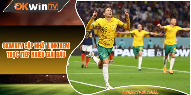 Okwintv cập nhật link xem trực tiếp nhiều giải đấu