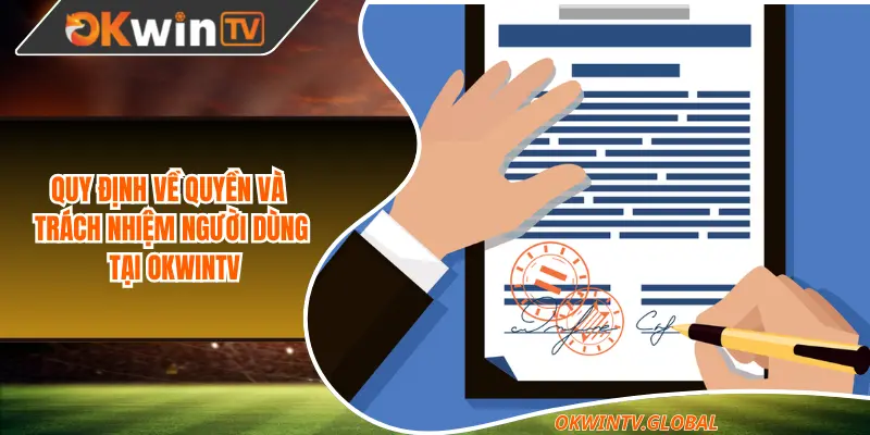 Quy định về quyền và trách nhiệm của người dùng tại OkwinTV