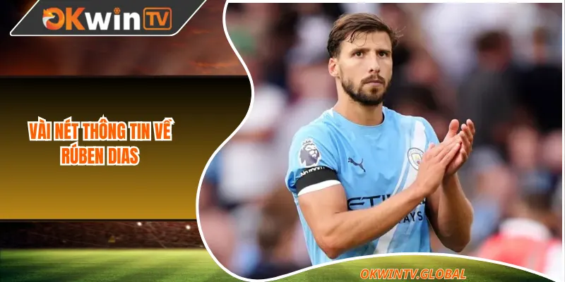 Vài nét thông tin về Rúben Dias